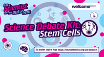 I'm a Scientist debate kit on stem cells, sponsored by the Wellcome Trust, image of the front of the kit.